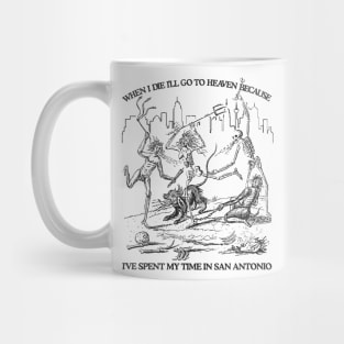 When I Die I'll Go To Heaven Because I've Spent My Time in San Antonio Mug